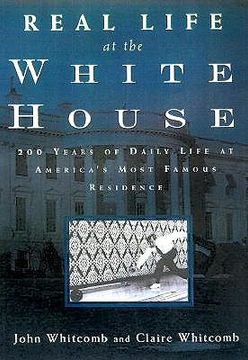 portada real life at the white house: 200 years of daily life at america's most famous residence (en Inglés)
