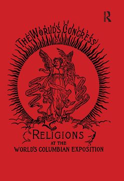 portada The World's Congress of Religions: The Addresses and Papers Delivered Before the Parliament, and the Abstract of the Congresses, Held in Chicago, Augu (en Inglés)