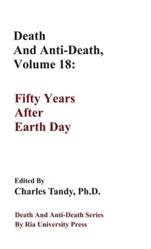 portada Death And Anti-Death, Volume 18: Fifty Years After Earth Day (en Inglés)