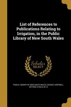 portada List of References to Publications Relating to Irrigation, in the Public Library of New South Wales (in English)