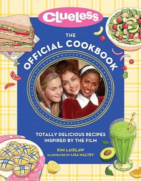portada Clueless: The Official Cookbook: Totally Delicious Recipes Inspired by the Film (in English)