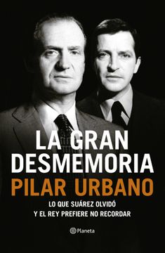 portada La Gran Desmemoria: Lo que Suárez Olvidó y el rey Prefiere no Recordar (in Spanish)
