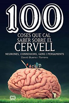 portada 100 Coses que cal Saber Sobre el Cervell: Neurones, Connexions, Gens i Pensaments (en Catalá)