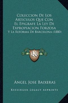 portada Coleccion de los Articulos que con el Epigrafe la ley de Expropiacion Forzosa: Y la Reforma de Barcelona (1880)