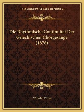portada Die Rhythmische Continuitat Der Griechischen Chorgesange (1878) (en Alemán)