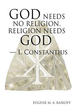 portada God Needs no Religion, Religion Needs god - i, Constantius (en Inglés)