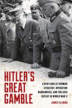 portada Hitler's Great Gamble: A new Look at German Strategy, Operation Barbarossa, and the Axis Defeat in World war ii (en Inglés)