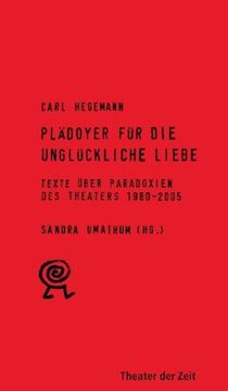 portada Plädoyer für die unglückliche Liebe: Texte über Paradoxien des Theaters 1980-2005 (in German)