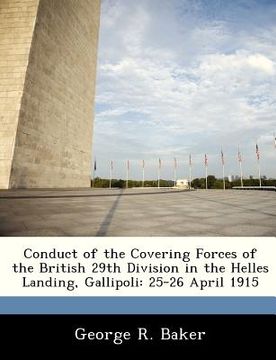 portada conduct of the covering forces of the british 29th division in the helles landing, gallipoli: 25-26 april 1915 (in English)
