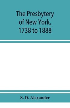 portada The presbytery of New York, 1738 to 1888 (en Inglés)
