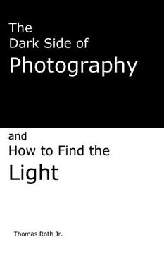 portada The Dark Side of Photography: How to find the light (en Inglés)