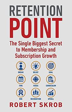 portada Retention Point: The Single Biggest Secret to Membership and Subscription Growth for Associations, Saas, Publishers, Digital Access, Subscription. Membership and Subscription-Based Businesses (in English)