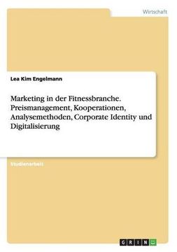 portada Marketing in Der Fitnessbranche. Preismanagement, Kooperationen, Analysemethoden, Corporate Identity Und Digitalisierung (German Edition)