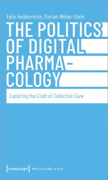 portada The Politics of Digital Pharmacology: Exploring the Craft of Collective Care: 135 (Edition Politik) (en Inglés)