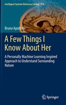 portada A Few Things I Know about Her: A Personally Machine Learning Inspired Approach to Understand Surrounding Nature (en Inglés)