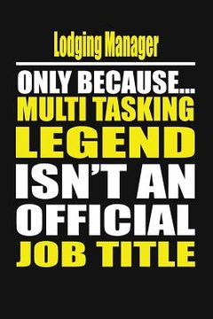 portada Lodging Manager Only Because Multi Tasking Legend Isn't an Official Job Title (en Inglés)
