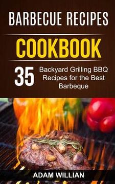 portada Barbecue Recipes Cookbook: 35 Backyard Grilling BBQ Recipes For The Best Barbeque (en Inglés)