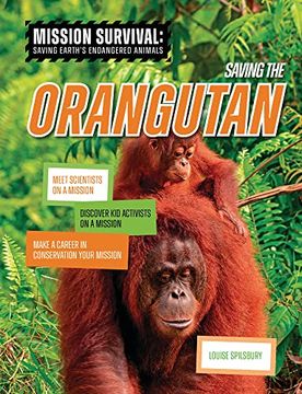 portada Saving the Orangutan: Meet Scientists on a Mission, Discover kid Activists on a Mission, Make a Career in Conservation Your Mission (Mission Survival: Saving Earth's Endangered Animals) (in English)
