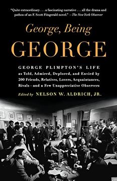 portada George, Being George: George Plimpton's Life as Told, Admired, Deplored, and Envied by 200 Friends, Relatives, Lovers, Acquaintances, Rivals--And a few Unappreciative Observers 