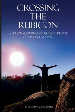 portada Crossing the Rubicon: A Personal Journey of Self-Acceptance of A Proud Gay Man (en Inglés)