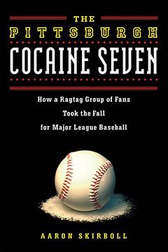 portada Pittsburgh Cocaine Seven: How a Ragtag Group of Fans Took the Fall for Major League Baseball (en Inglés)