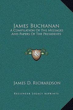 portada james buchanan: a compilation of the messages and papers of the presidents (in English)