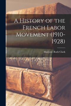 portada A History of the French Labor Movement (1910-1928) (in English)