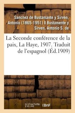 portada La Seconde Conférence de la Paix, La Haye, 1907. Traduit de l'Espagnol (in French)