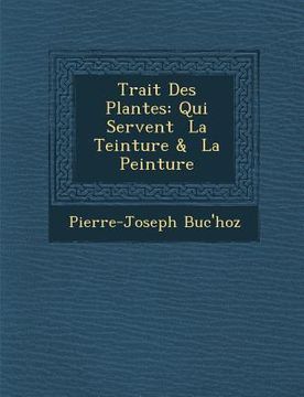 portada Trait� Des Plantes: Qui Servent � La Teinture & � La Peinture (en Francés)