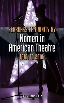 portada Fearless Femininity by Women in American Theatre, 1910s to 2010s (en Inglés)