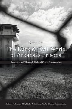 portada Dark and Evil World of Arkansas Prisons: Transformed Through Federal Court Intervention (en Inglés)
