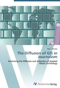 portada The Diffusion of GIS in Journalism: Examining the Diffusion and Adoption of Applied Media Technology