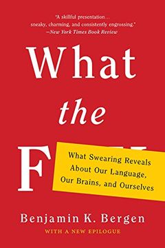 portada What the F: What Swearing Reveals about Our Language, Our Brains, and Ourselves