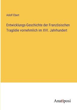 portada Entwicklungs-Geschichte der Französischen Tragödie vornehmlich im XVI. Jahrhundert (in German)