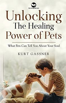 portada Unlocking the Healing Power of Pets: What Pets can Tell you About Your Soul (en Inglés)