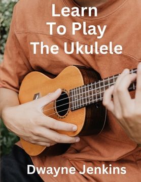 portada Learn To Play The Ukulele (en Inglés)