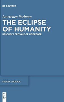 portada The Eclipse of Humanity: Heschel's Critique of Heidegger (Studia Judaica) (en Inglés)