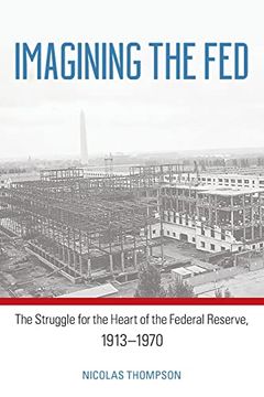 portada Imagining the Fed: The Struggle for the Heart of the Federal Reserve, 1913-1970 (en Inglés)