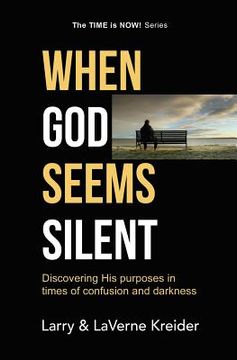 portada When God Seems Silent: Discovering His purposes in times of confusion and darkness (in English)