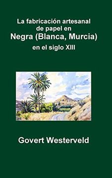 portada La Fabricación Artesanal de Papel en Negra (Blanca, Murcia) en el Siglo Xiii