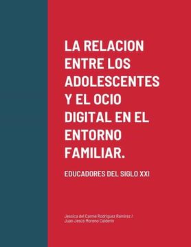 portada La Relacion Entre los Adolescentes y el Ocio Digital en el Entorno Familiar. Educadores del Siglo xxi (in Spanish)