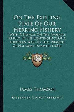 portada on the existing state of our herring fishery: with a preface on the probable result, in the contingency of a european war, to that branch of national (in English)