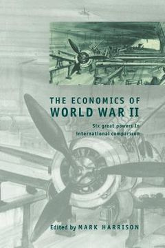 portada The Economics of World war ii: Six Great Powers in International Comparison (Studies in Macroeconomic History) (in English)
