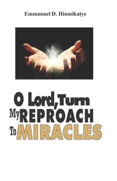 portada O Lord, Turn My Reproach To Miracles: ...Stepping Into Your Place of Victory and Glory! (en Inglés)