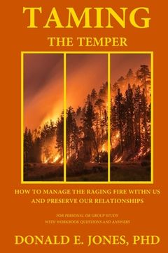 portada Taming the Temper how to Manage the Raging Fire Within us and Preserve our Relationships for Personal or Group Study With Workbook Questions and Answe (in English)
