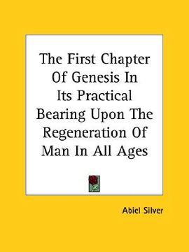 portada the first chapter of genesis in its practical bearing upon the regeneration of man in all ages (en Inglés)