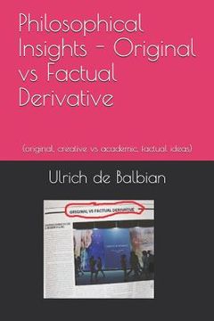 portada Philosophical Insights Original vs Factual Derivative: (original, creative vs academic, factual ideas) (en Inglés)