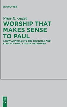 portada Worship That Makes Sense to Paul: A new Approach to the Theology and Ethics of Paul's Cultic Metaphors (Beihefte zur Zeitschrift für die Neutestamentliche Wissensch) 