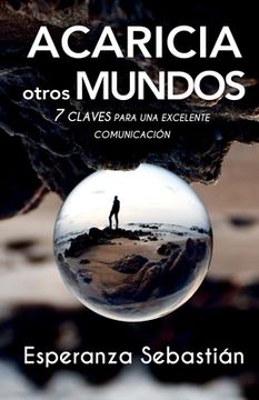 portada Acaricia Otros Mundos: 7 Claves para una excelente comunicación (in Spanish)