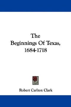 portada the beginnings of texas, 1684-1718 (en Inglés)